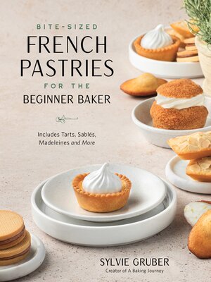 cover image of Bite-Sized French Pastries for the Beginner Baker
